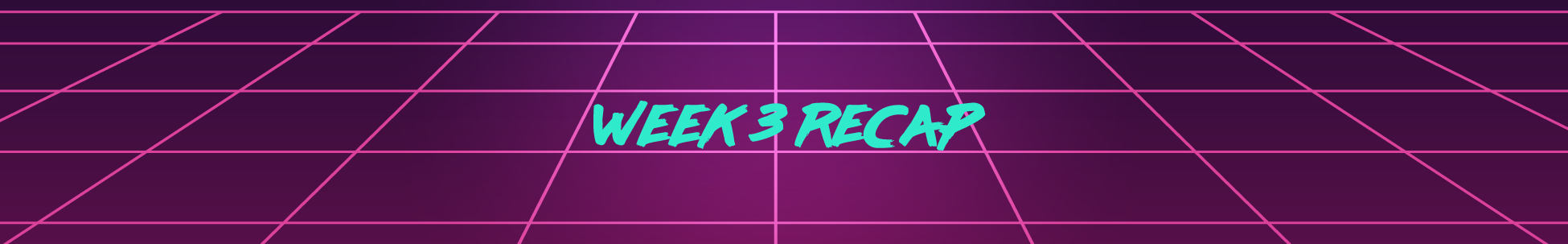 Week 3 Recap